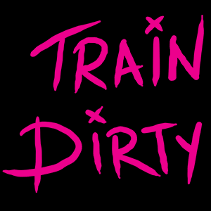 Train Dirty
